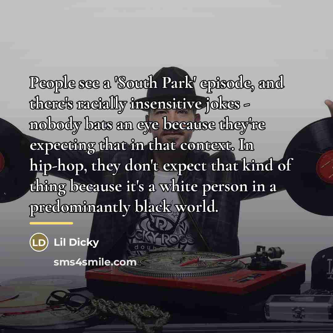 “People see a 'South Park' episode, and there's racially insensitive…” quote by Lil Dicky