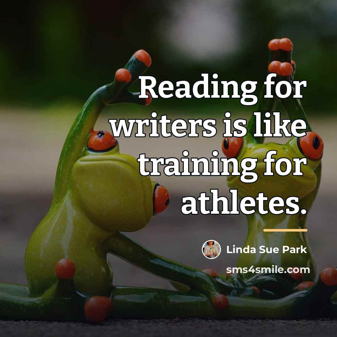 “Reading for writers is like training for athletes.…” quote by Linda Sue Park