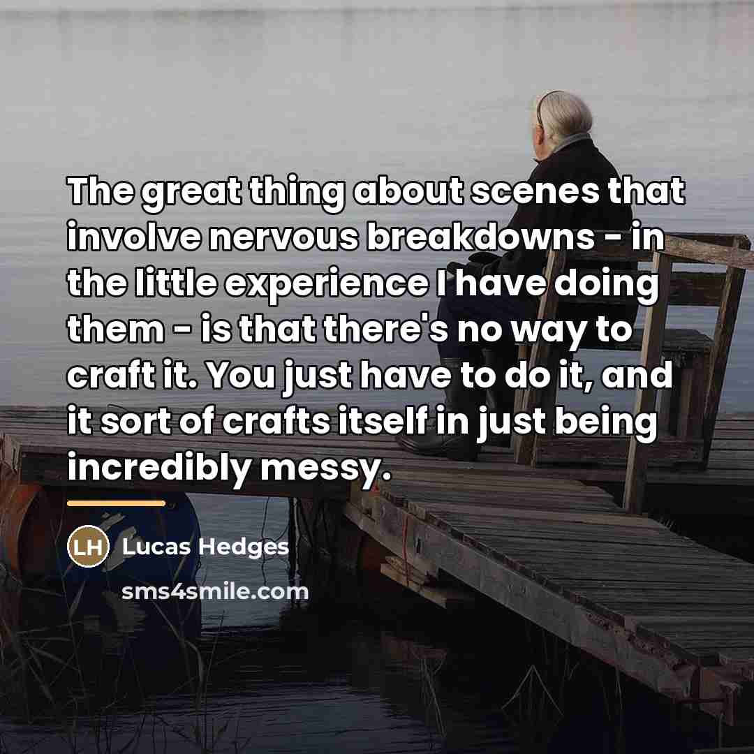 “The great thing about scenes that involve nervous breakdowns -…” quote by Lucas Hedges