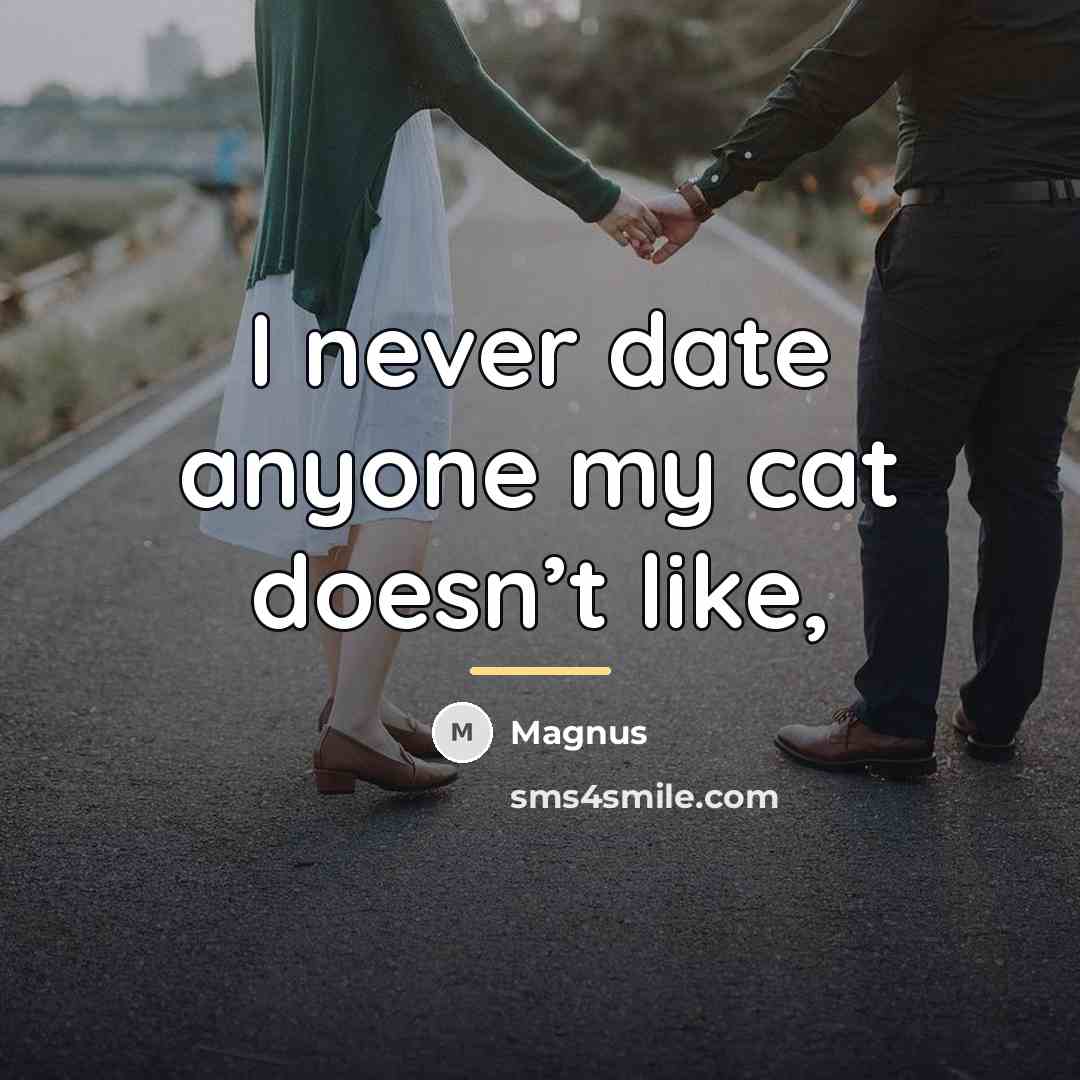 “I never date anyone my cat doesn’t like,…” quote by Magnus