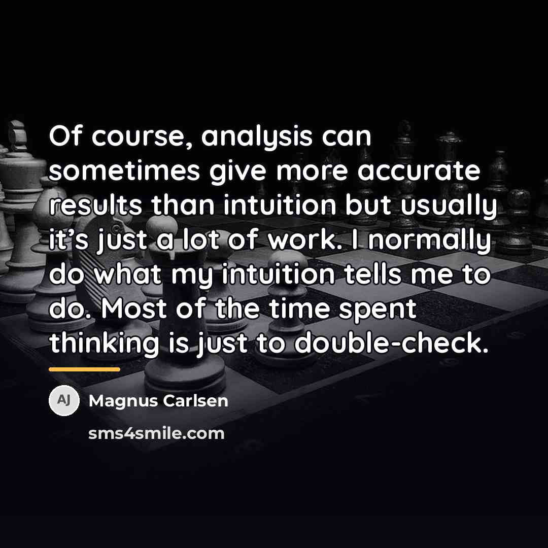 “Of course, analysis can sometimes give more accurate results than…” quote by Magnus Carlsen