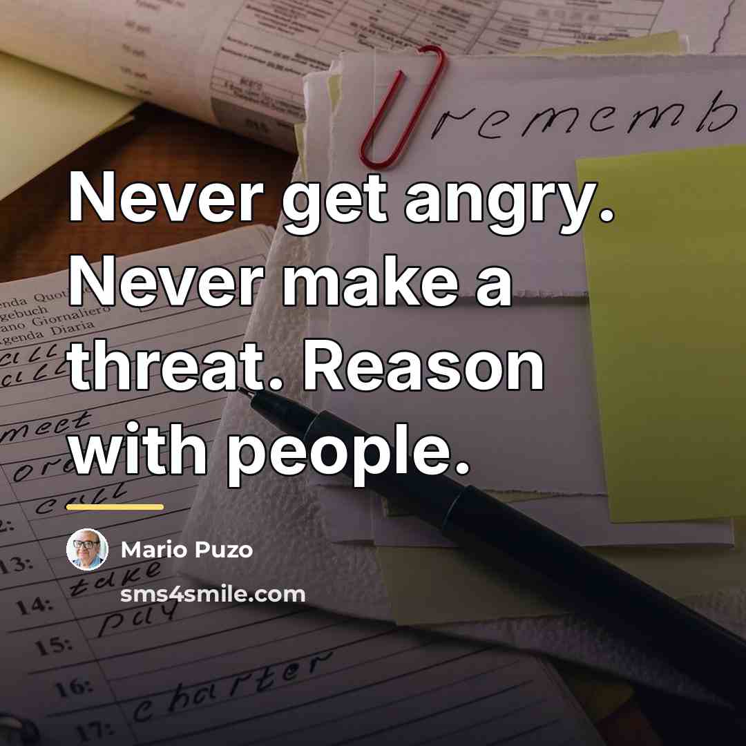 “Never get angry. Never make a threat. Reason with people.…” quote by Mario Puzo