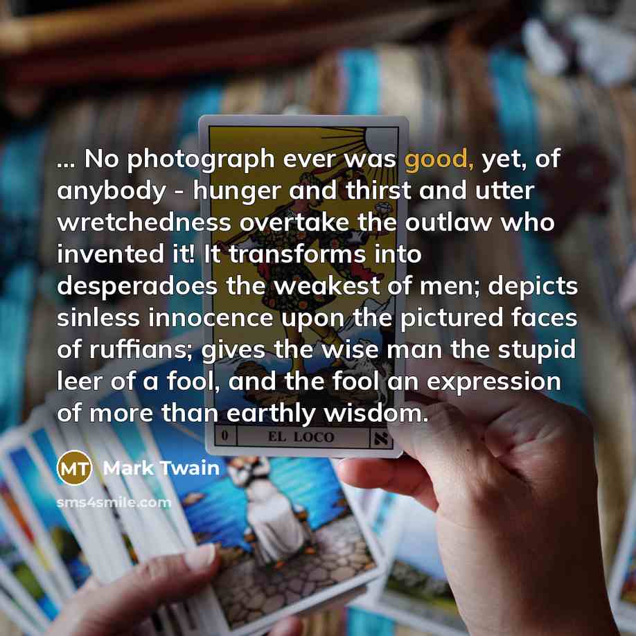 “... No photograph ever was good, yet, of anybody -…” quote by Mark Twain