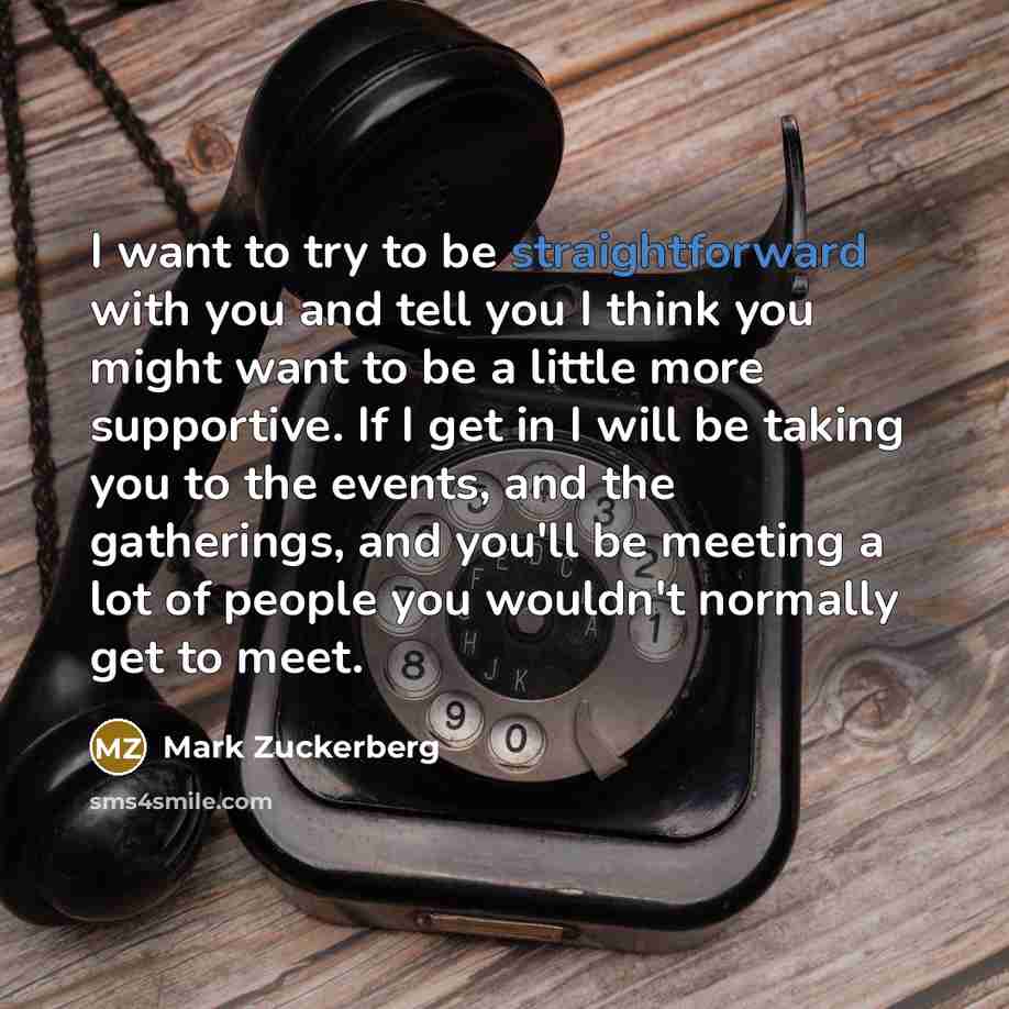 “I want to try to be straightforward with you and…” quote by Mark Zuckerberg