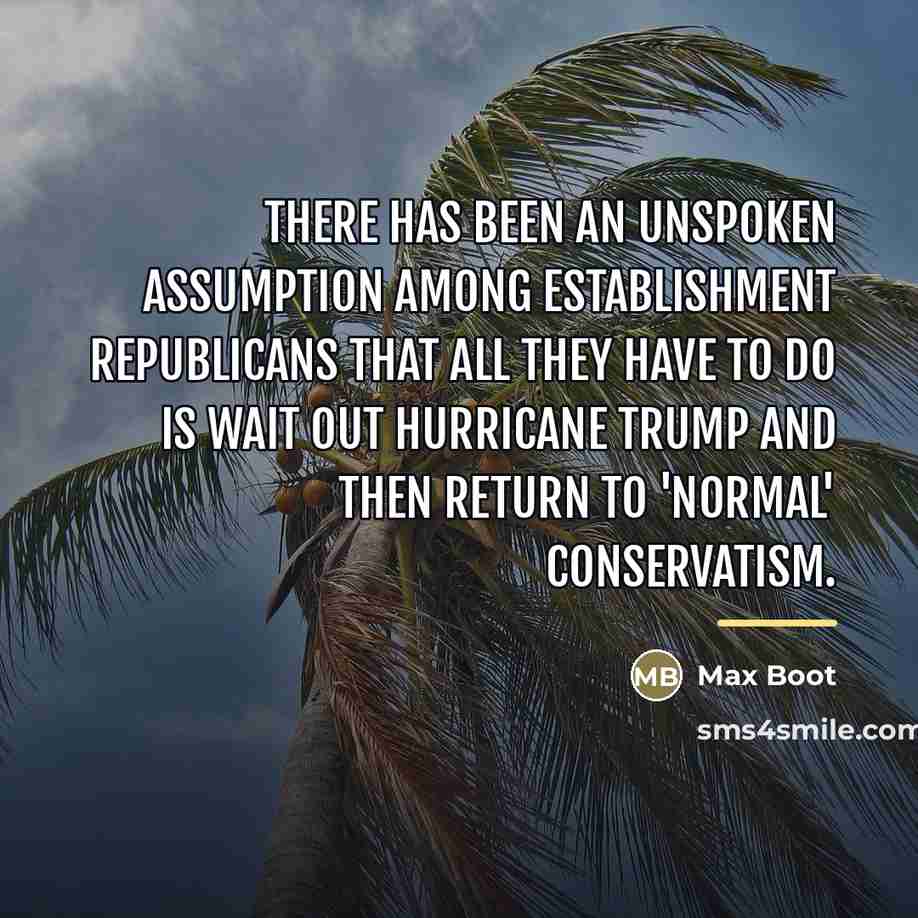 “There has been an unspoken assumption among establishment Republicans that…” quote by Max Boot