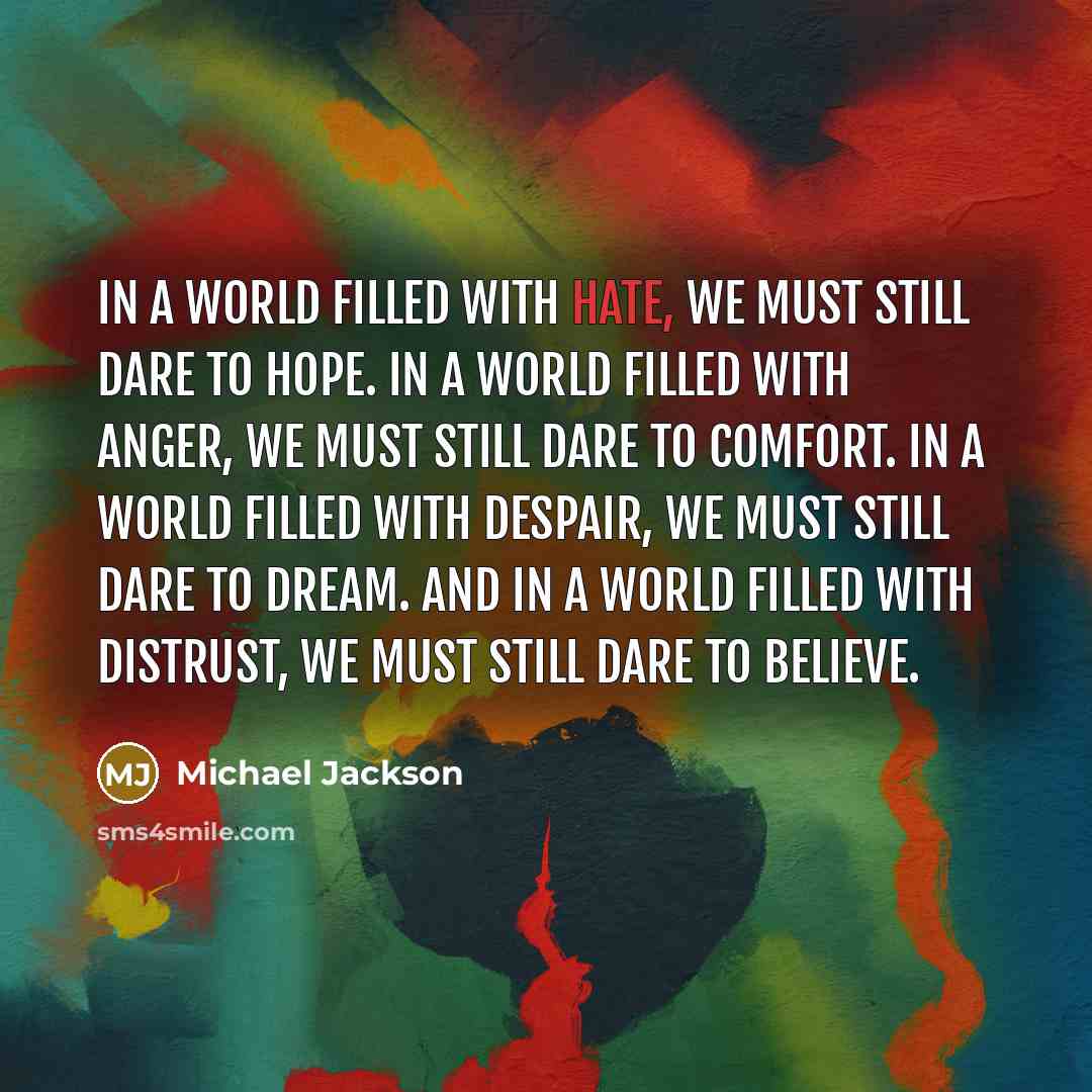 “In a world filled with hate, we must still dare…” quote by Michael Jackson