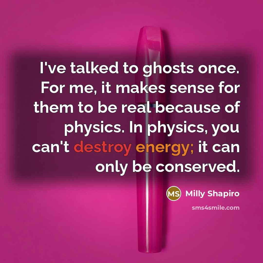 “I've talked to ghosts once. For me, it makes sense…” quote by Milly Shapiro