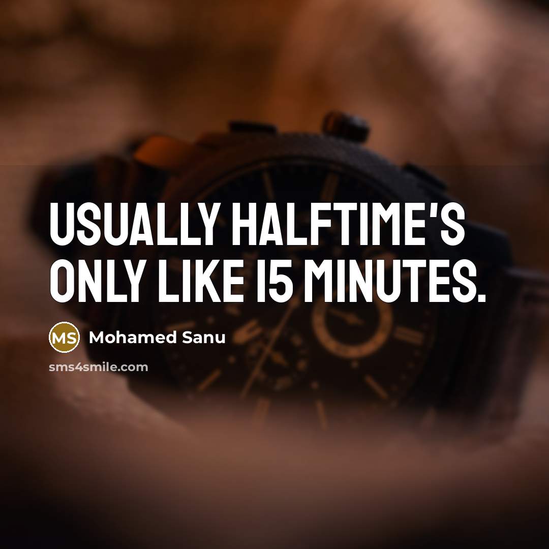 “Usually halftime's only like 15 minutes.…” quote by Mohamed Sanu