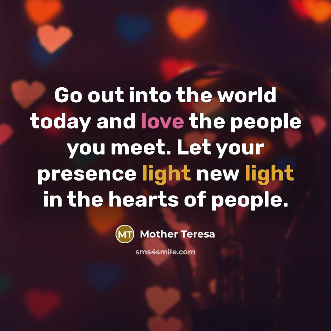 “Go out into the world today and love the people…” quote by Mother Teresa