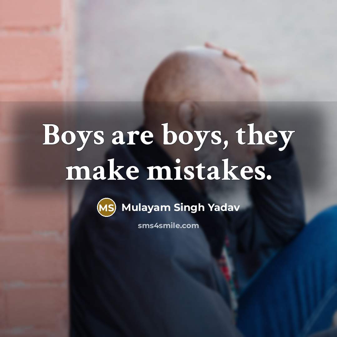 “Boys are boys, they make mistakes.…” quote by Mulayam Singh Yadav