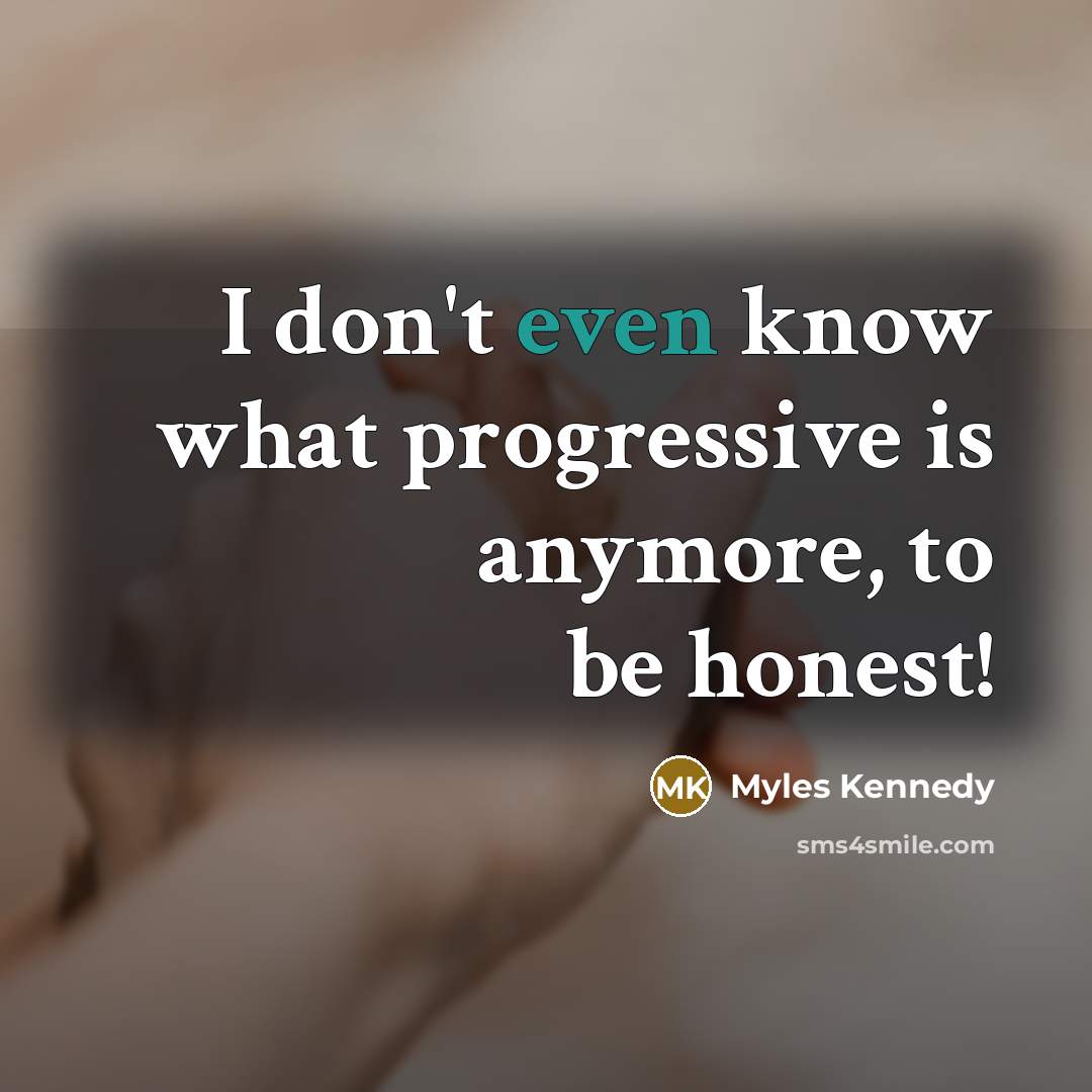 “I don't even know what progressive is anymore, to be…” quote by Myles Kennedy