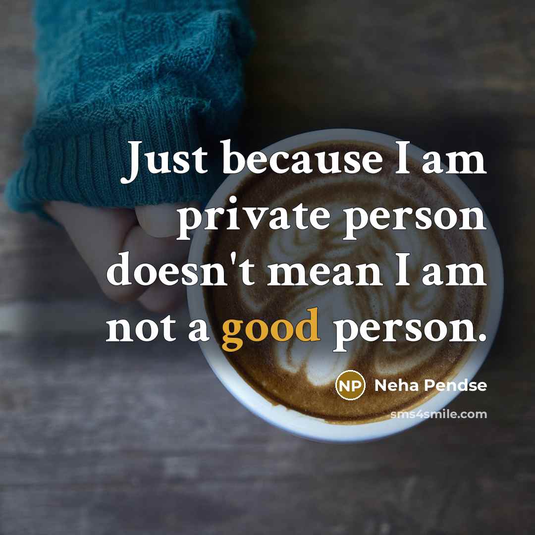 “Just because I am private person doesn't mean I am…” quote by Neha Pendse