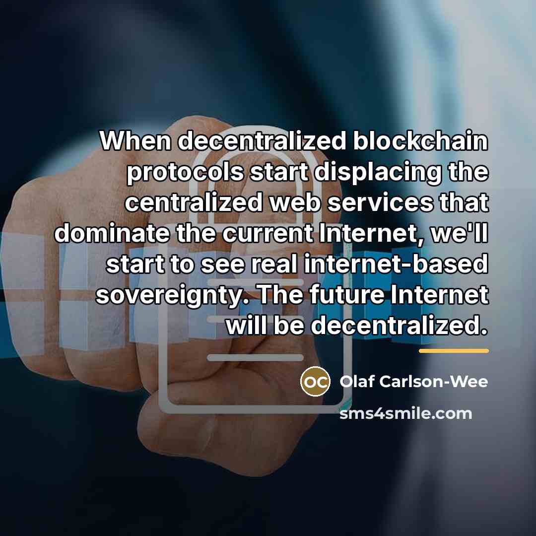 “When decentralized blockchain protocols start displacing the centralized web services…” quote by Olaf Carlson-Wee