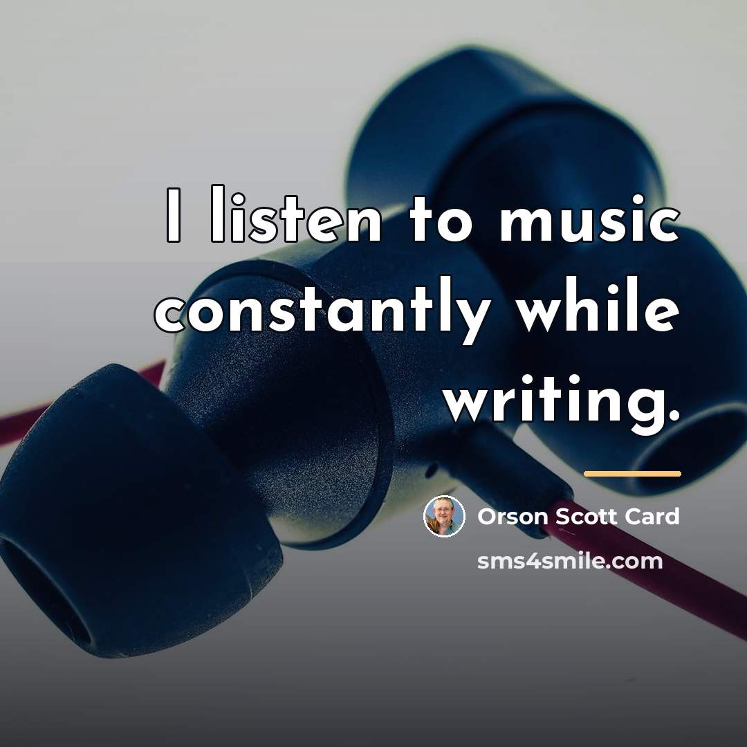 “I listen to music constantly while writing.…” quote by Orson Scott Card