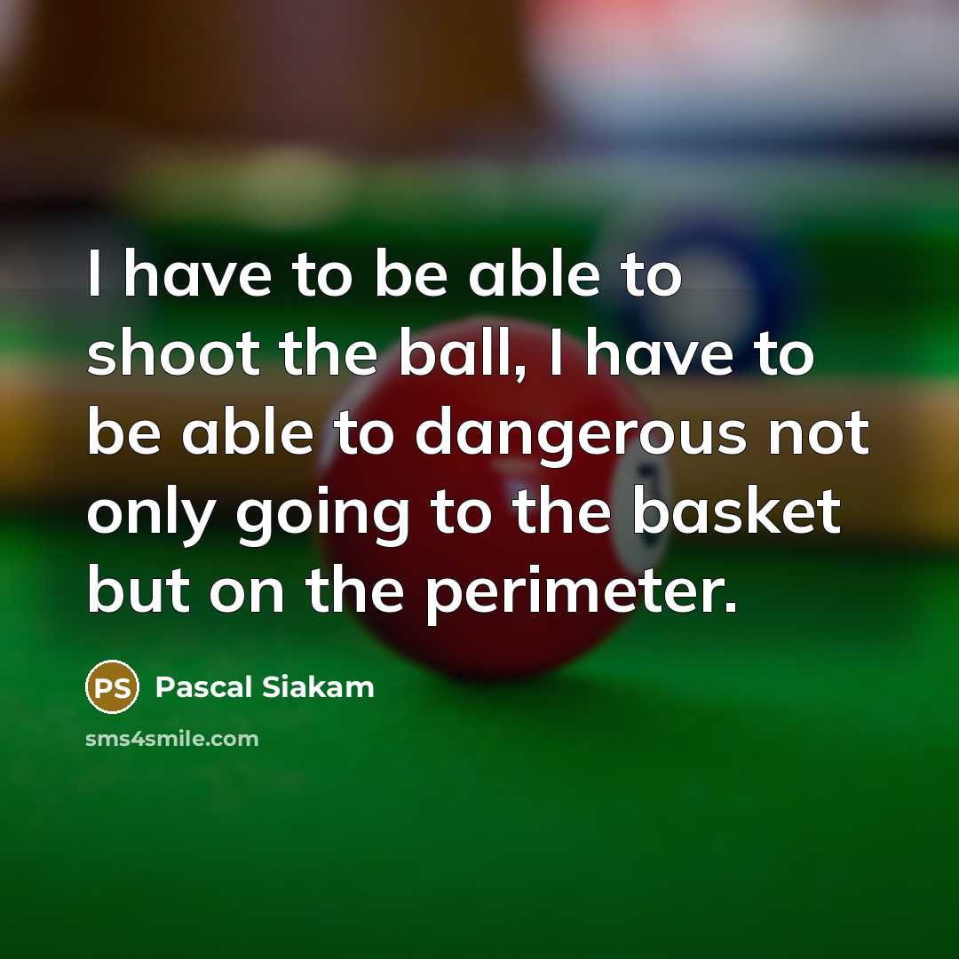 “I have to be able to shoot the ball, I…” quote by Pascal Siakam