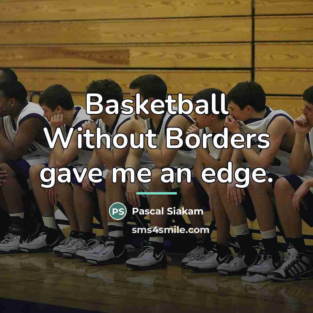 “Basketball Without Borders gave me an edge.…” quote by Pascal Siakam