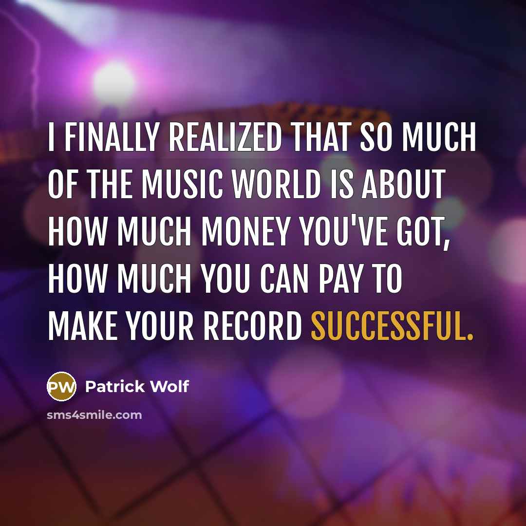 “I finally realized that so much of the music world…” quote by Patrick Wolf