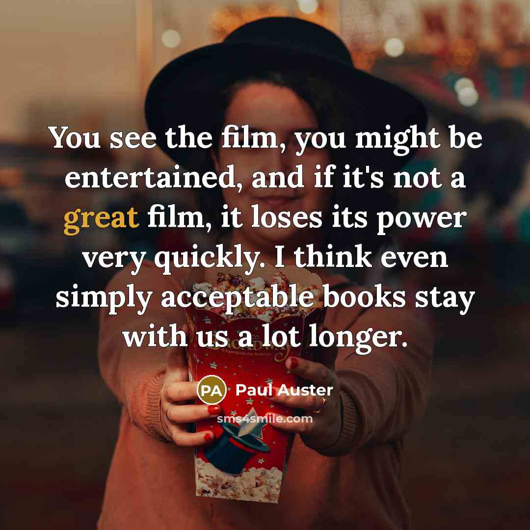 “You see the film, you might be entertained, and if…” quote by Paul Auster