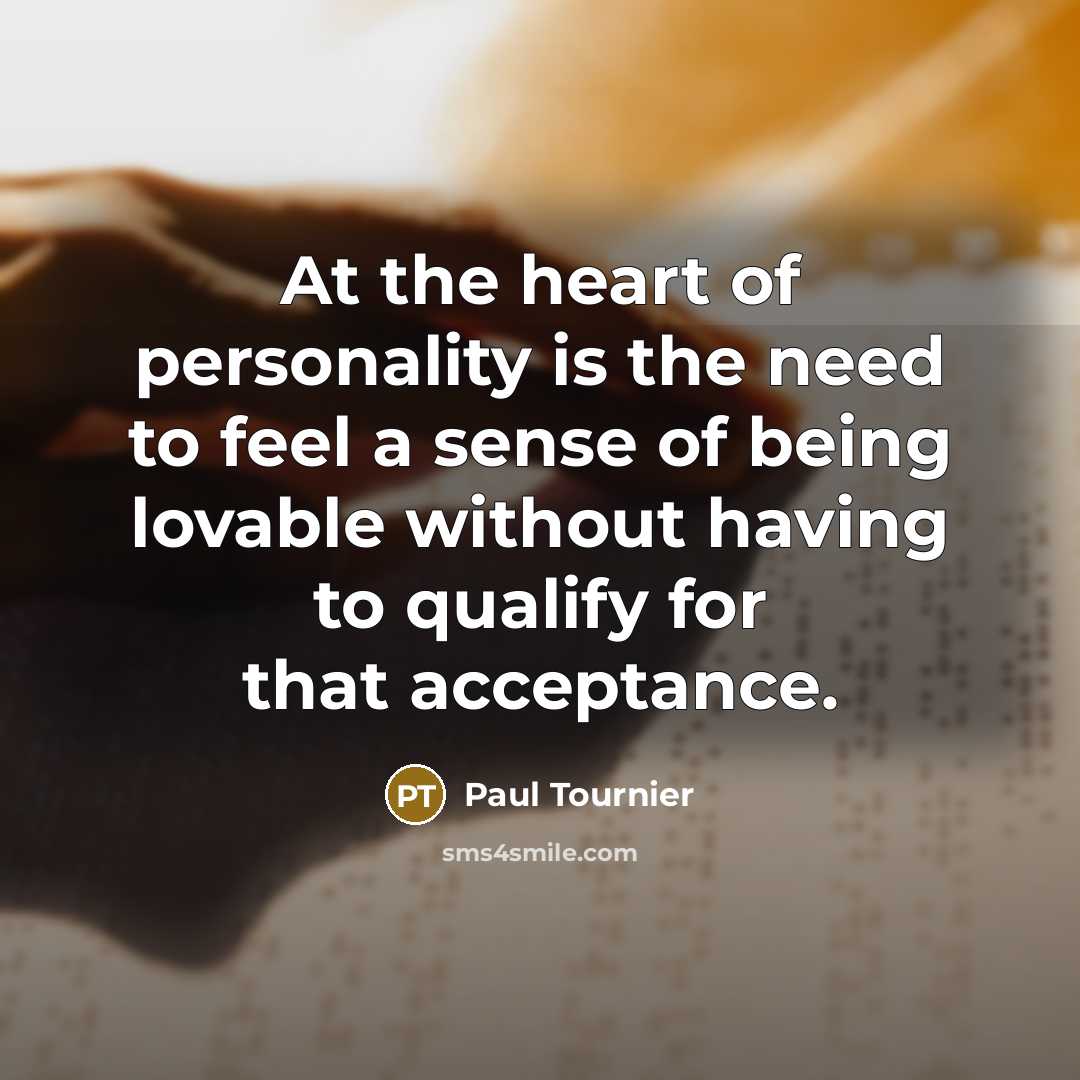 “At the heart of personality is the need to feel…” quote by Paul Tournier