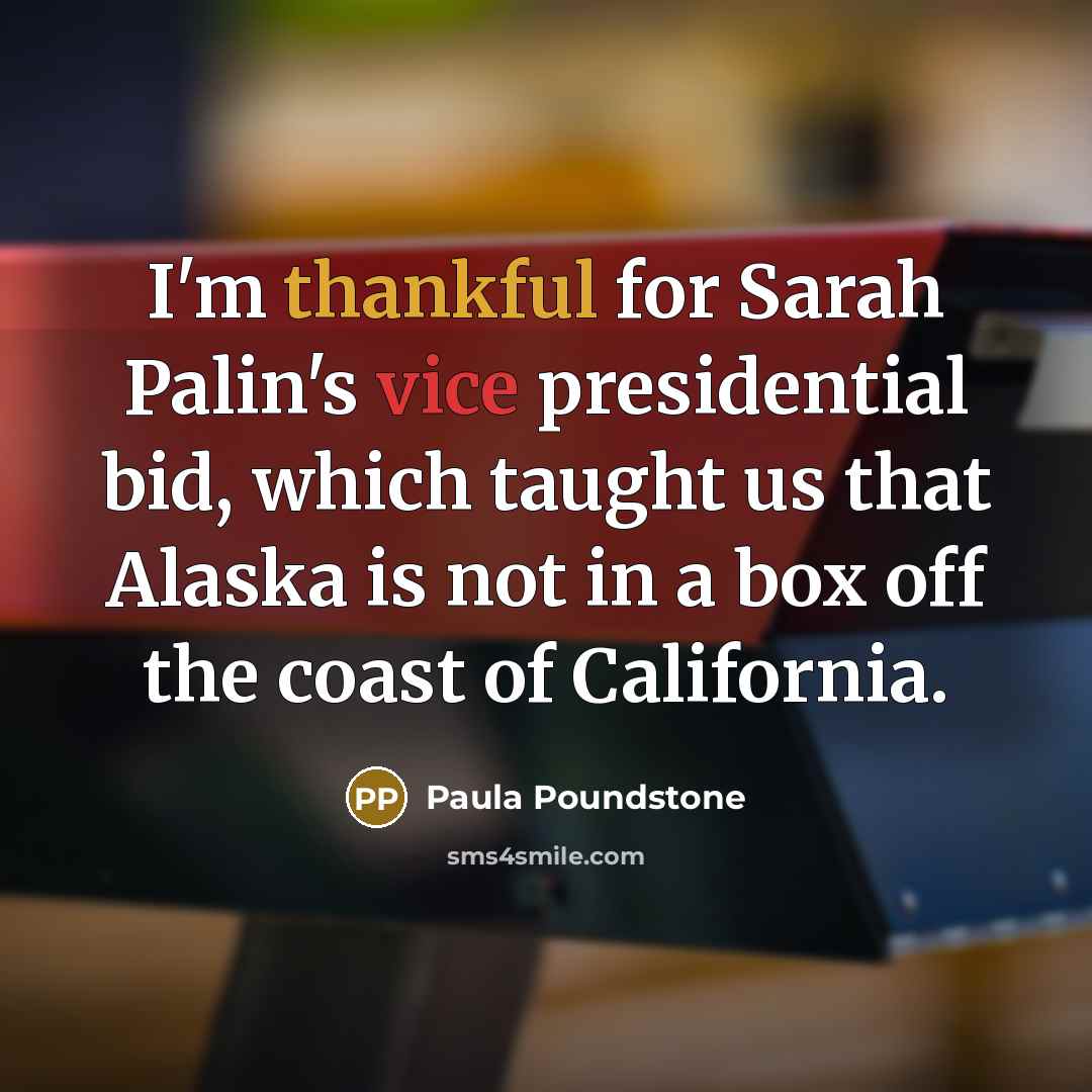 “I'm thankful for Sarah Palin's vice presidential bid, which taught…” quote by Paula Poundstone