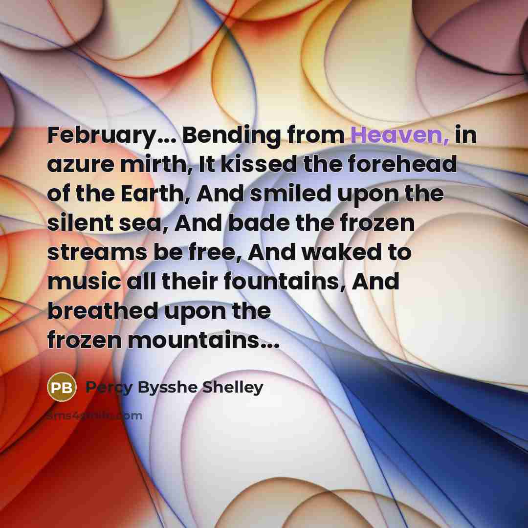 “February... Bending from Heaven, in azure mirth, It kissed the…” quote by Percy Bysshe Shelley