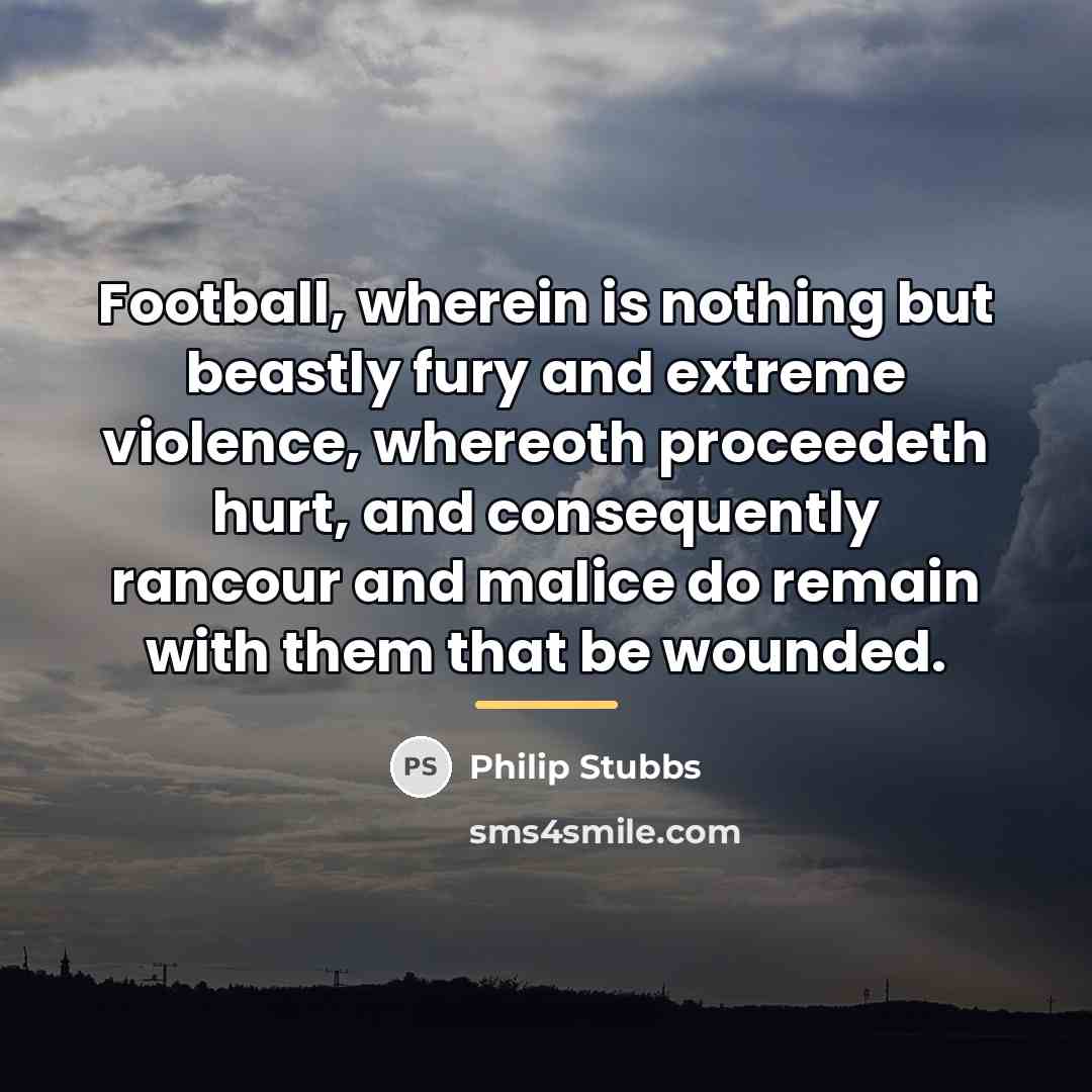 “Football, wherein is nothing but beastly fury and extreme violence,…” quote by Anonymous