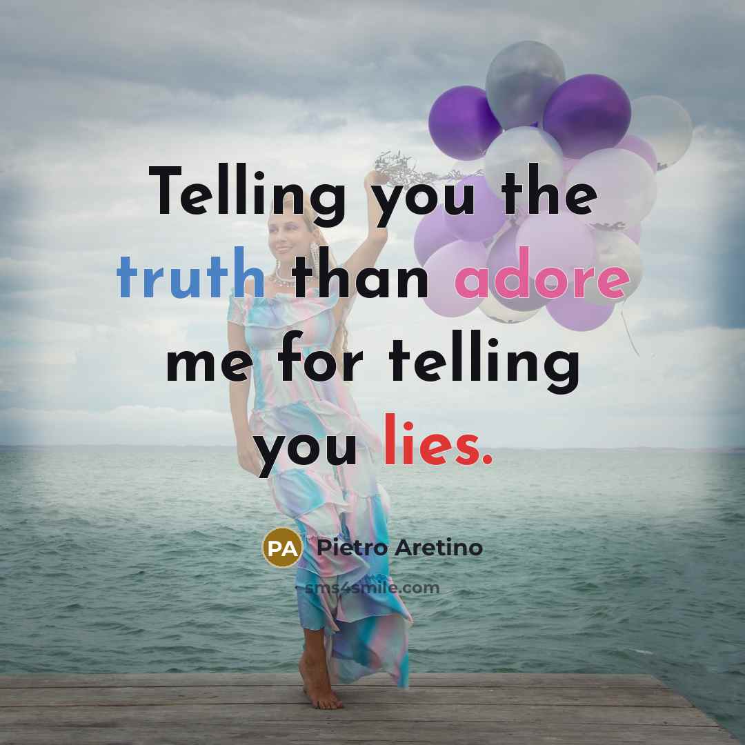 “Telling you the truth than adore me for telling you…” quote by Pietro Aretino