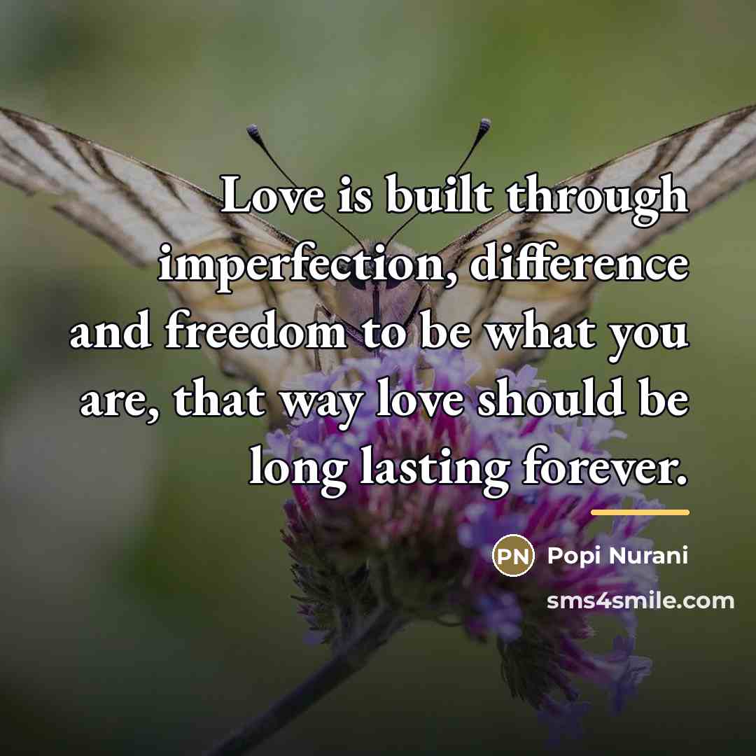 “Love is built through imperfection, difference and freedom to be…” quote by Popi Nurani