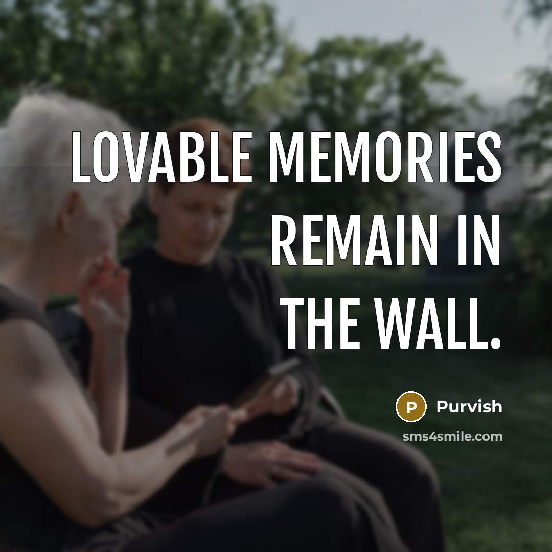 “Lovable memories remain in the wall.” quote by Purvish