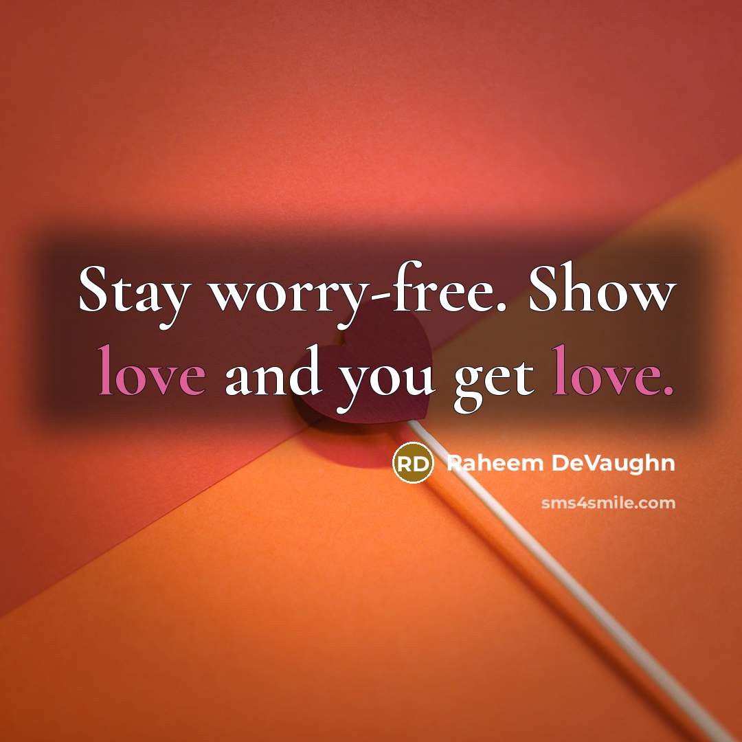 “Stay worry-free. Show love and you get love.…” quote by Raheem Devaughn
