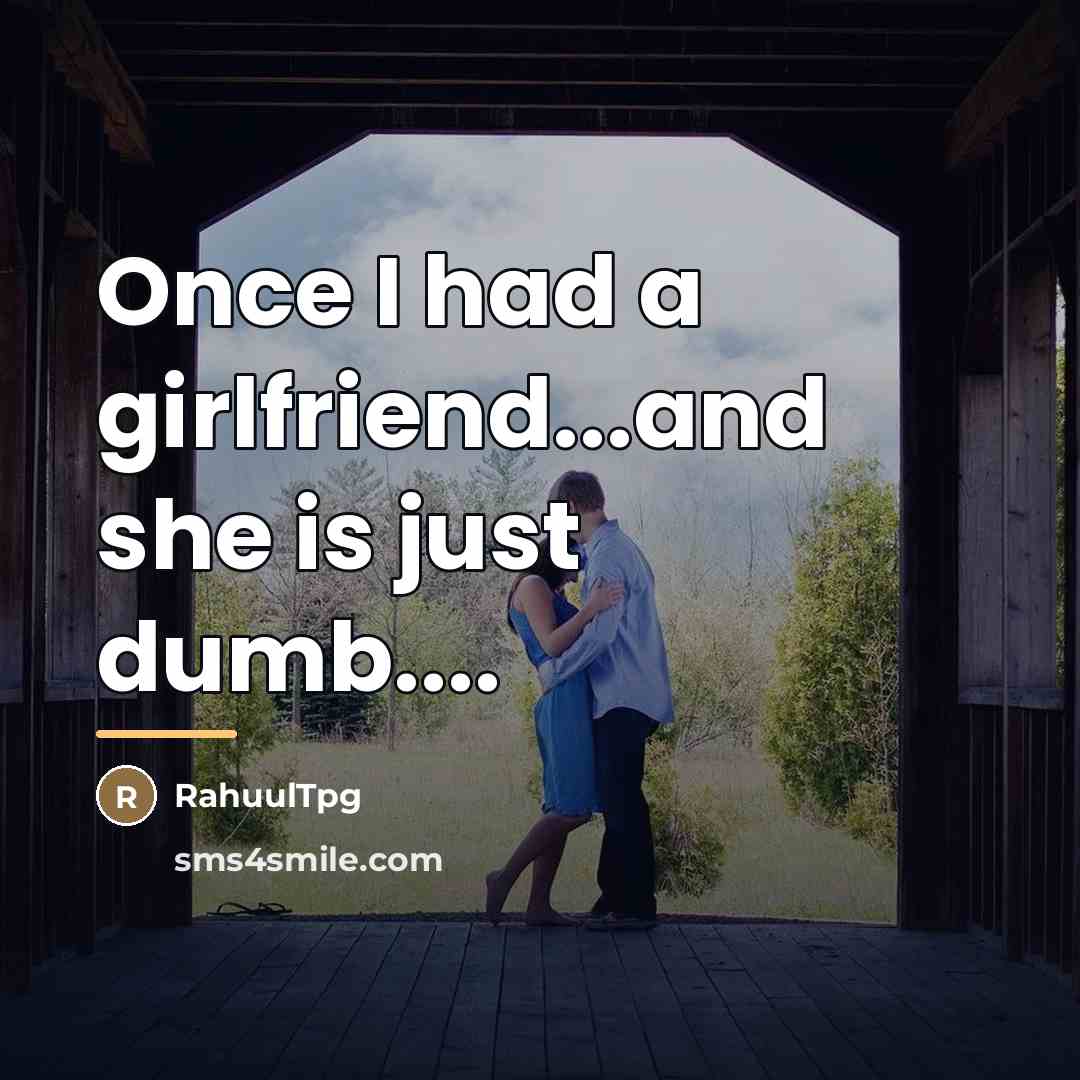 “Once I had a girlfriend...and she is just dumb....…” quote by RahuulTpg