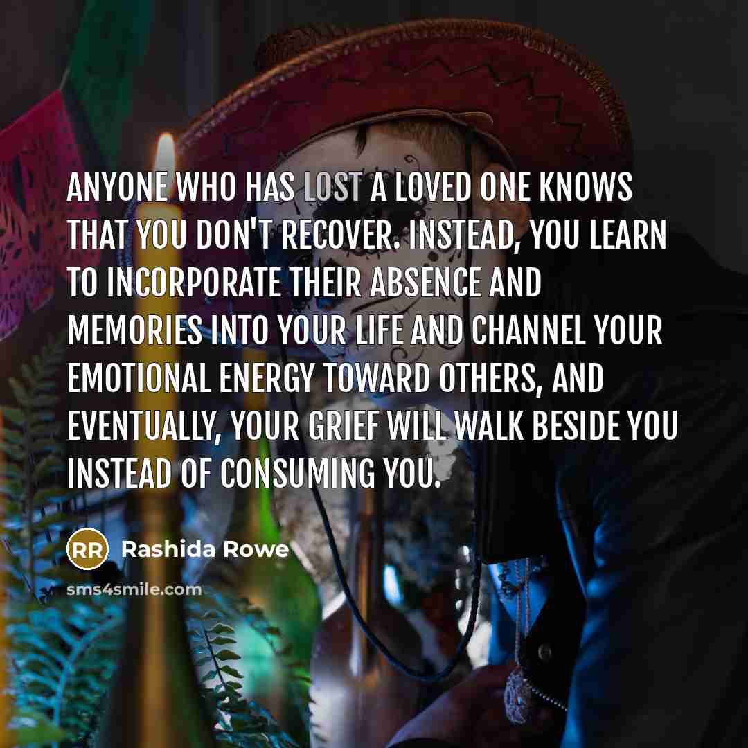 “Anyone who has lost a loved one knows that you…” quote by Rashida Rowe
