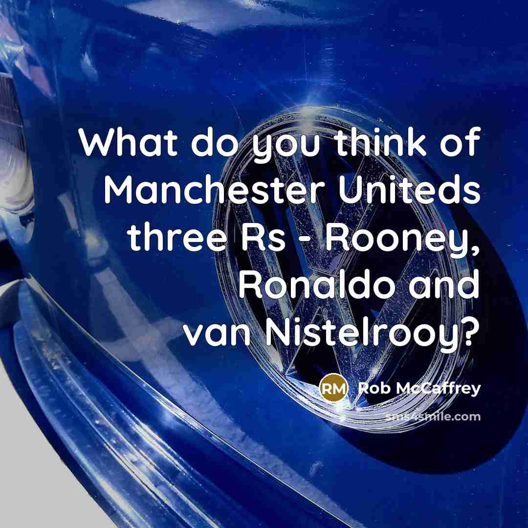 “What do you think of Manchester Uniteds three Rs - Rooney, Ronaldo and van Nistelrooy?” quote by Rob McCaffrey