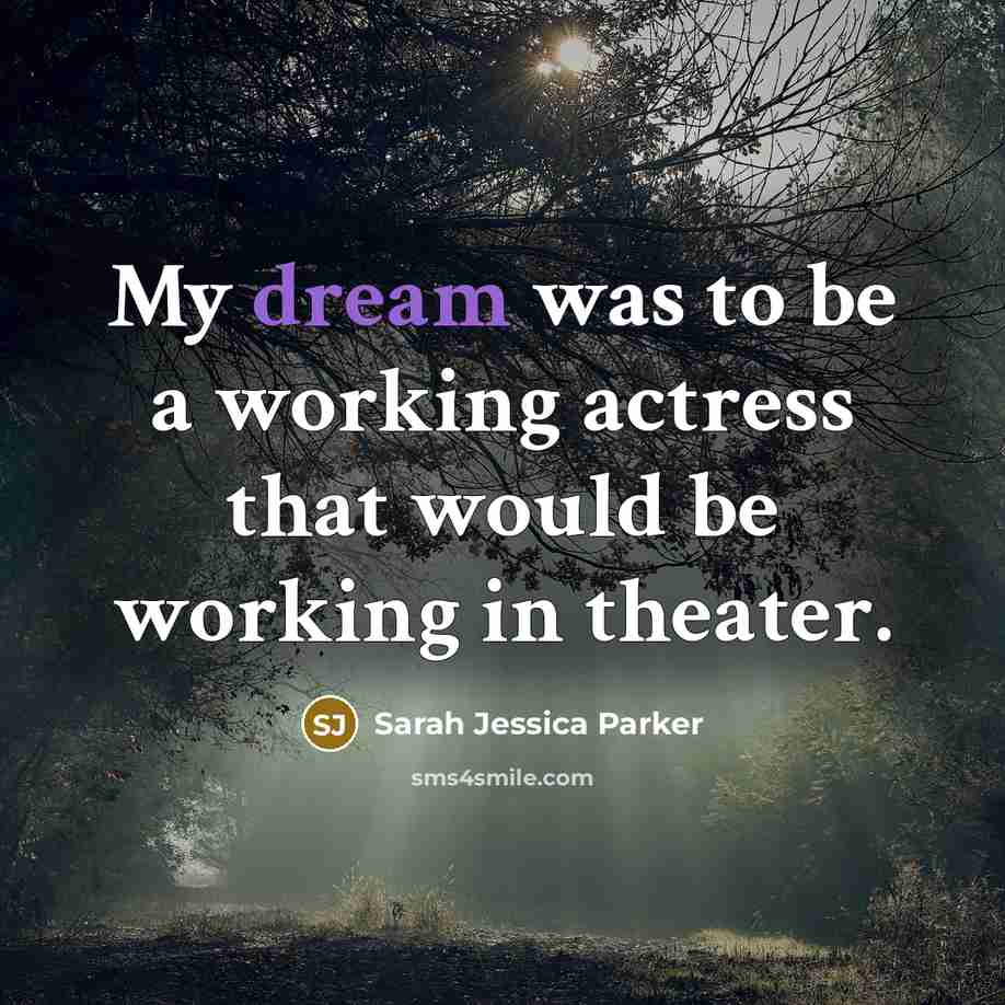 “My dream was to be a working actress that would…” quote by Sarah Jessica Parker