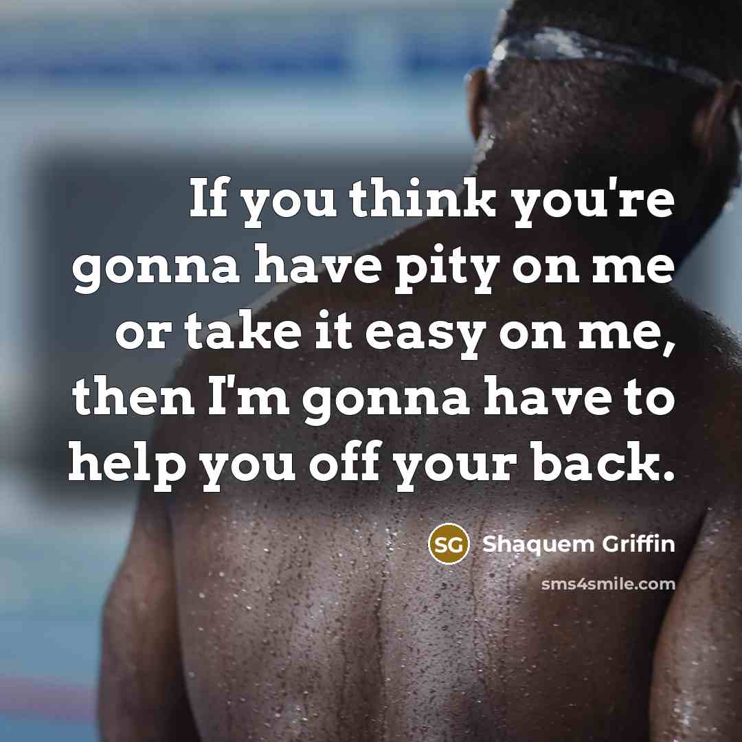“If you think you're gonna have pity on me or…” quote by Shaquem Griffin