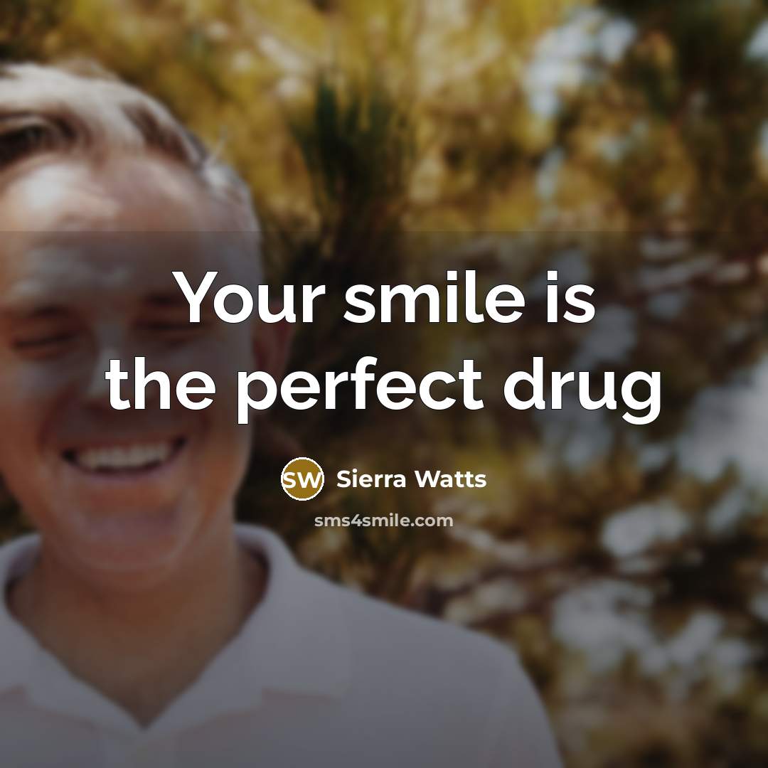 “Your smile is the perfect drug…” quote by Sierra Watts