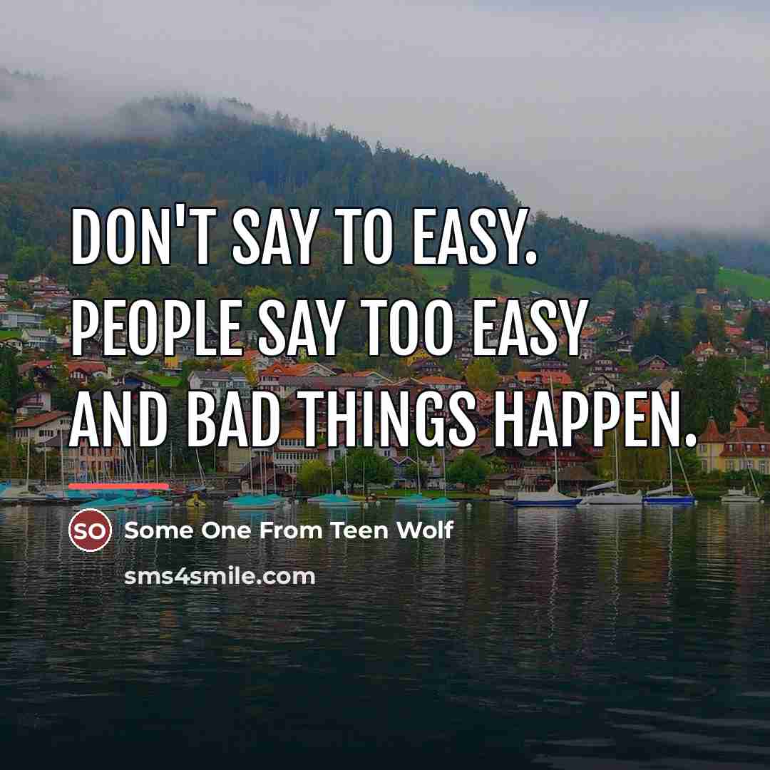 “Don't say to easy. People say too easy and bad…” quote by Anonymous