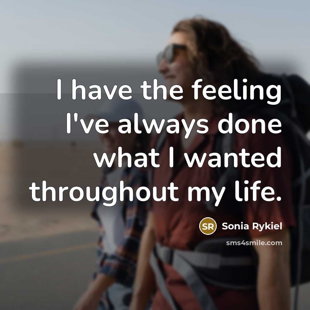 “I have the feeling I've always done what I wanted…” quote by Sonia Rykiel