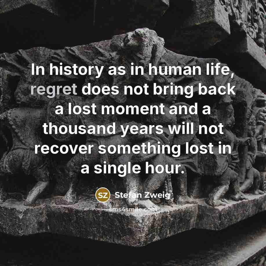 “In history as in human life, regret does not bring…” quote by Stefan Zweig