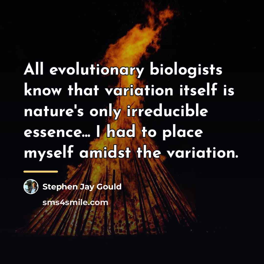 “All evolutionary biologists know that variation itself is nature's only…” quote by Stephen Jay Gould