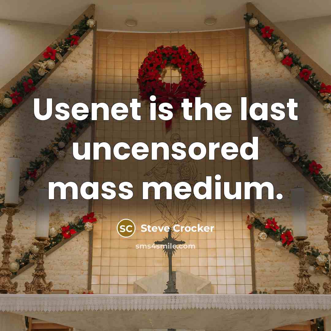 “Usenet is the last uncensored mass medium.…” quote by Steve Crocker