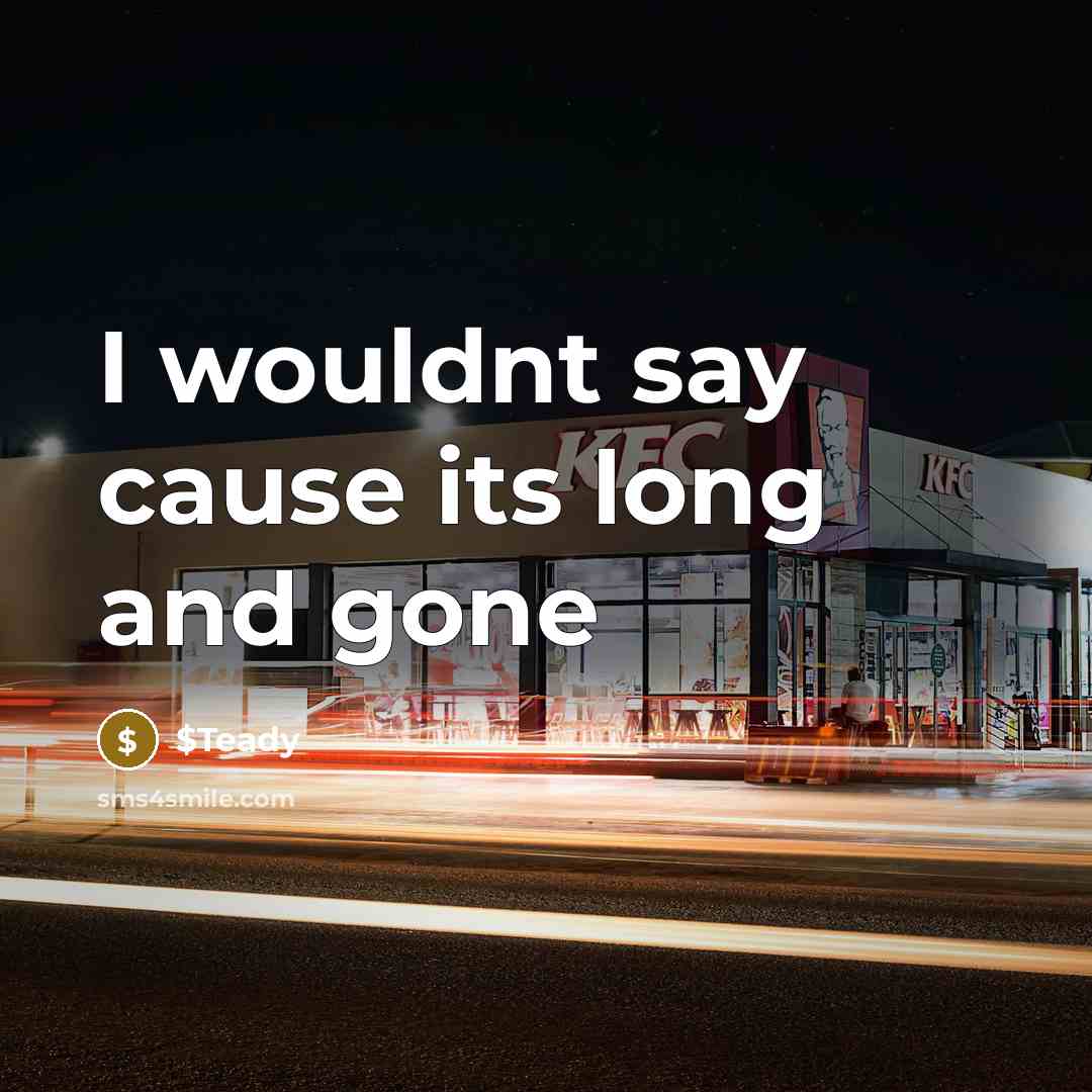 “I wouldnt say cause its long and gone” quote by $Teady