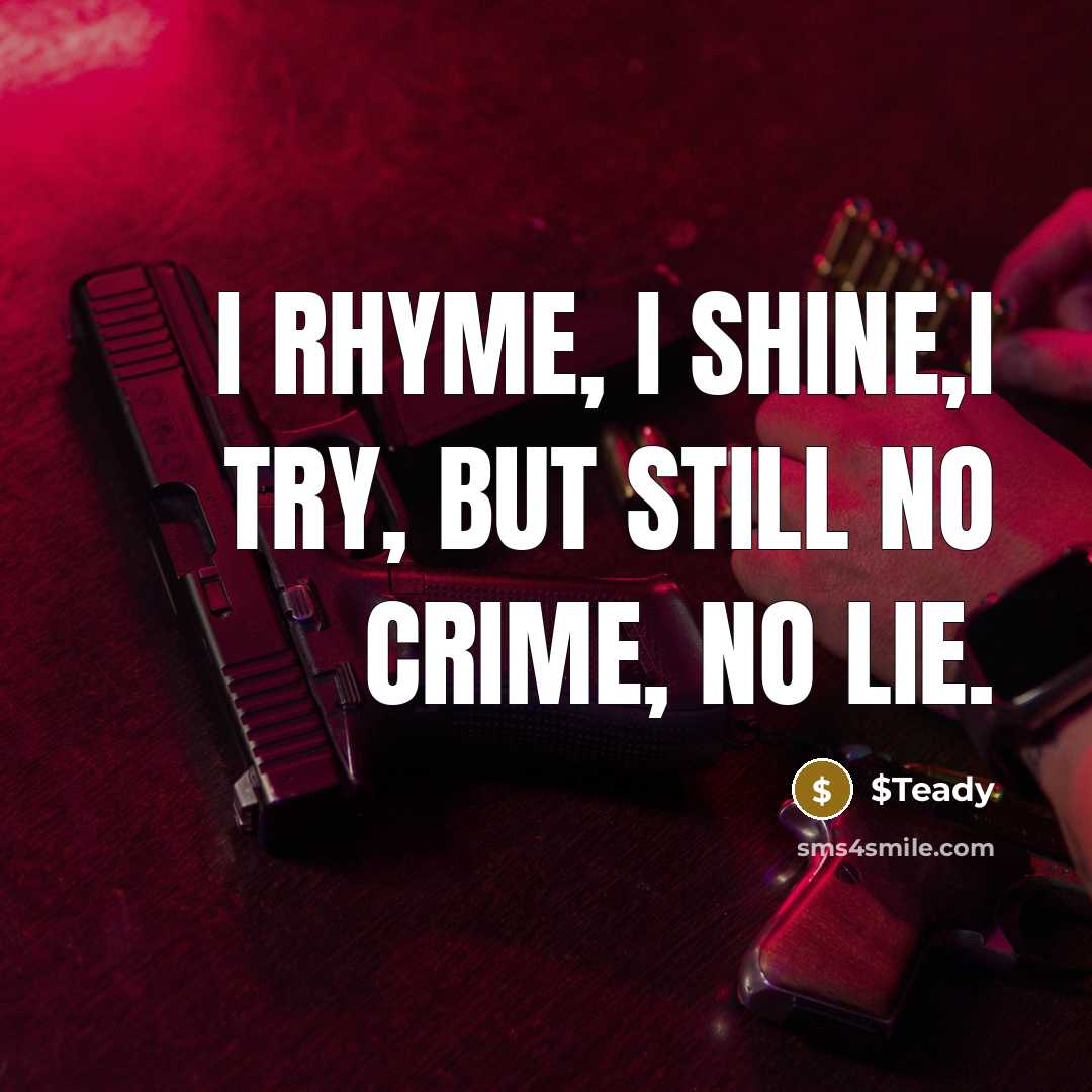 “I rhyme, I shine,i try, but still no crime, no…” quote by $Teady