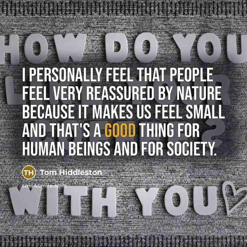 “I personally feel that people feel very reassured by nature…” quote by Tom Hiddleston
