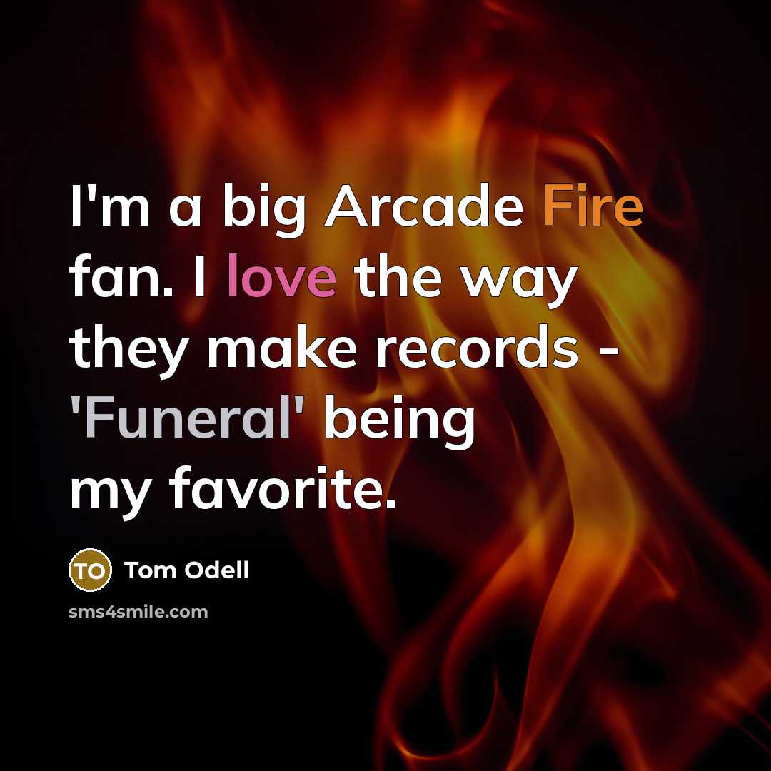 “I'm a big Arcade Fire fan. I love the way…” quote by Tom Odell