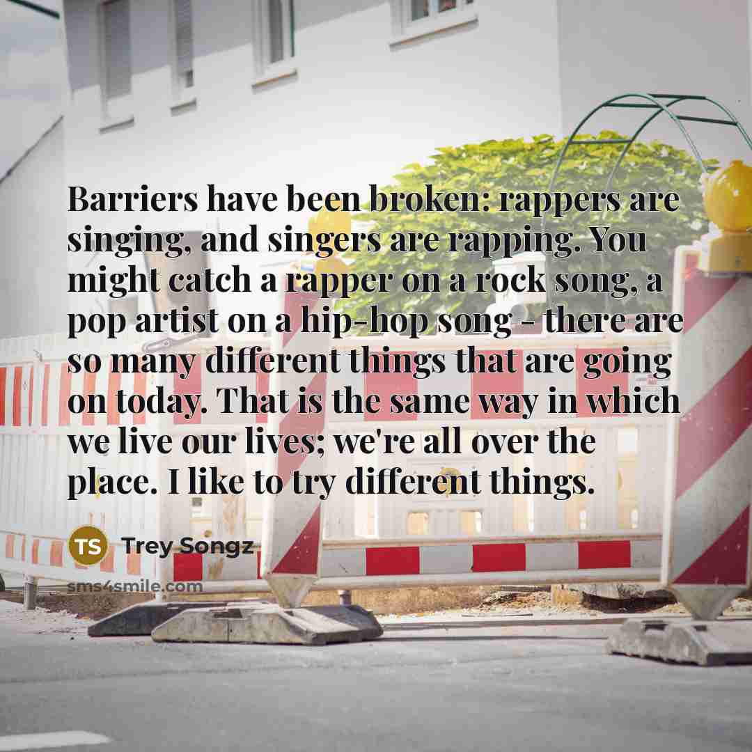 “Barriers have been broken: rappers are singing, and singers are…” quote by Trey Songz
