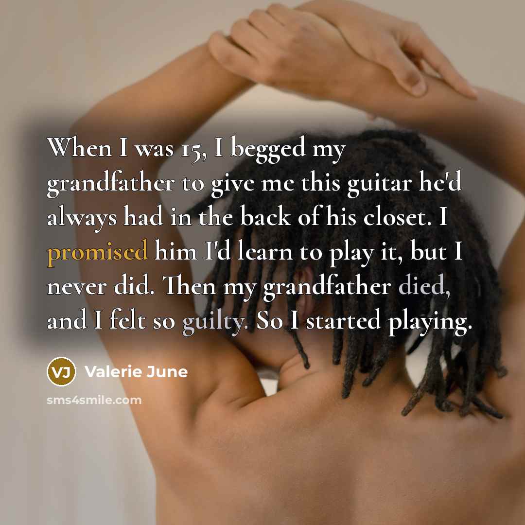 “When I was 15, I begged my grandfather to give…” quote by Valerie June