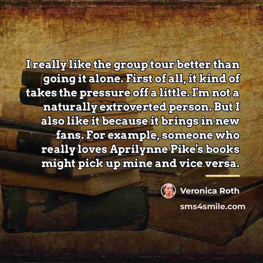 “I really like the group tour better than going it…” quote by Veronica Roth