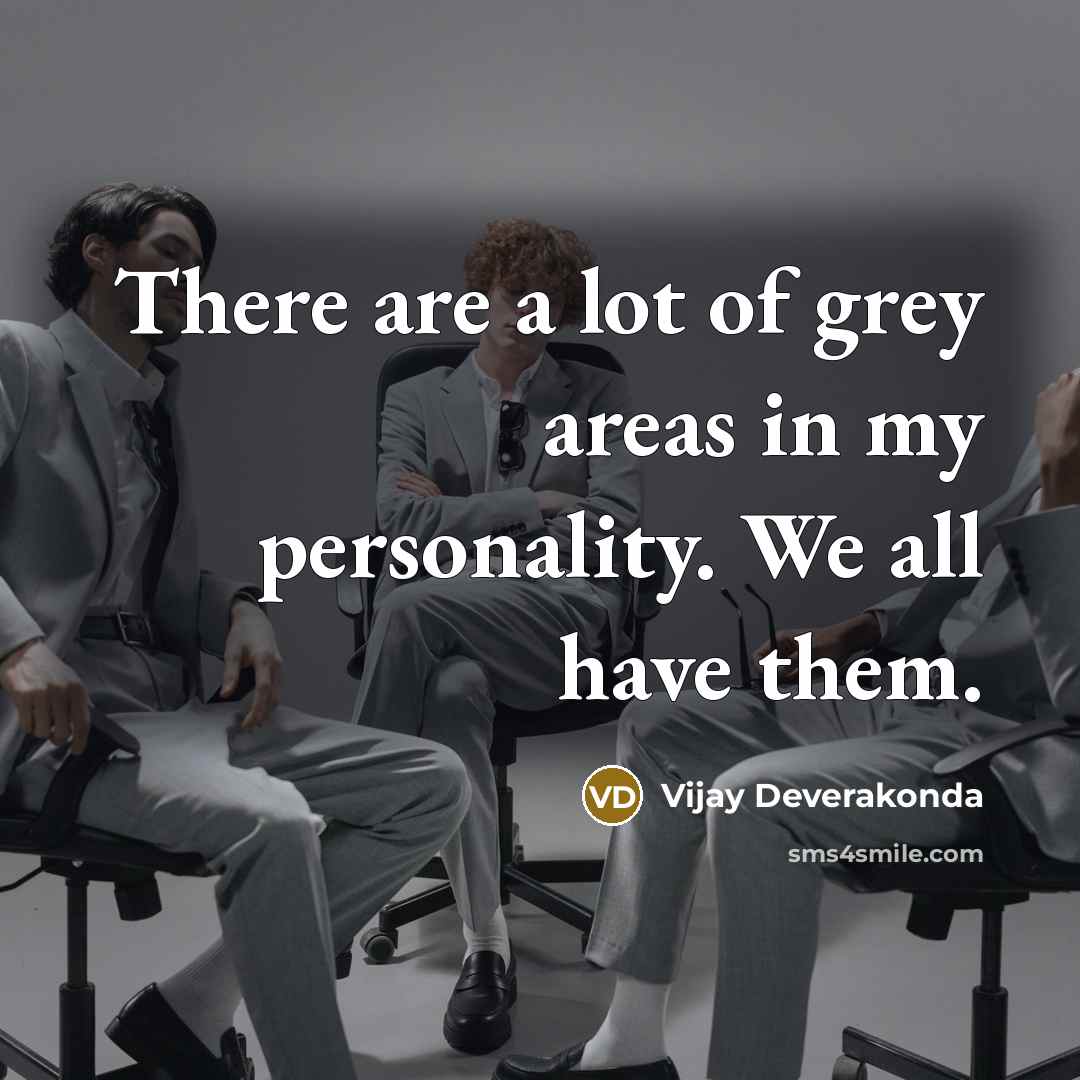 “There are a lot of grey areas in my personality.…” quote by Vijay Deverakonda