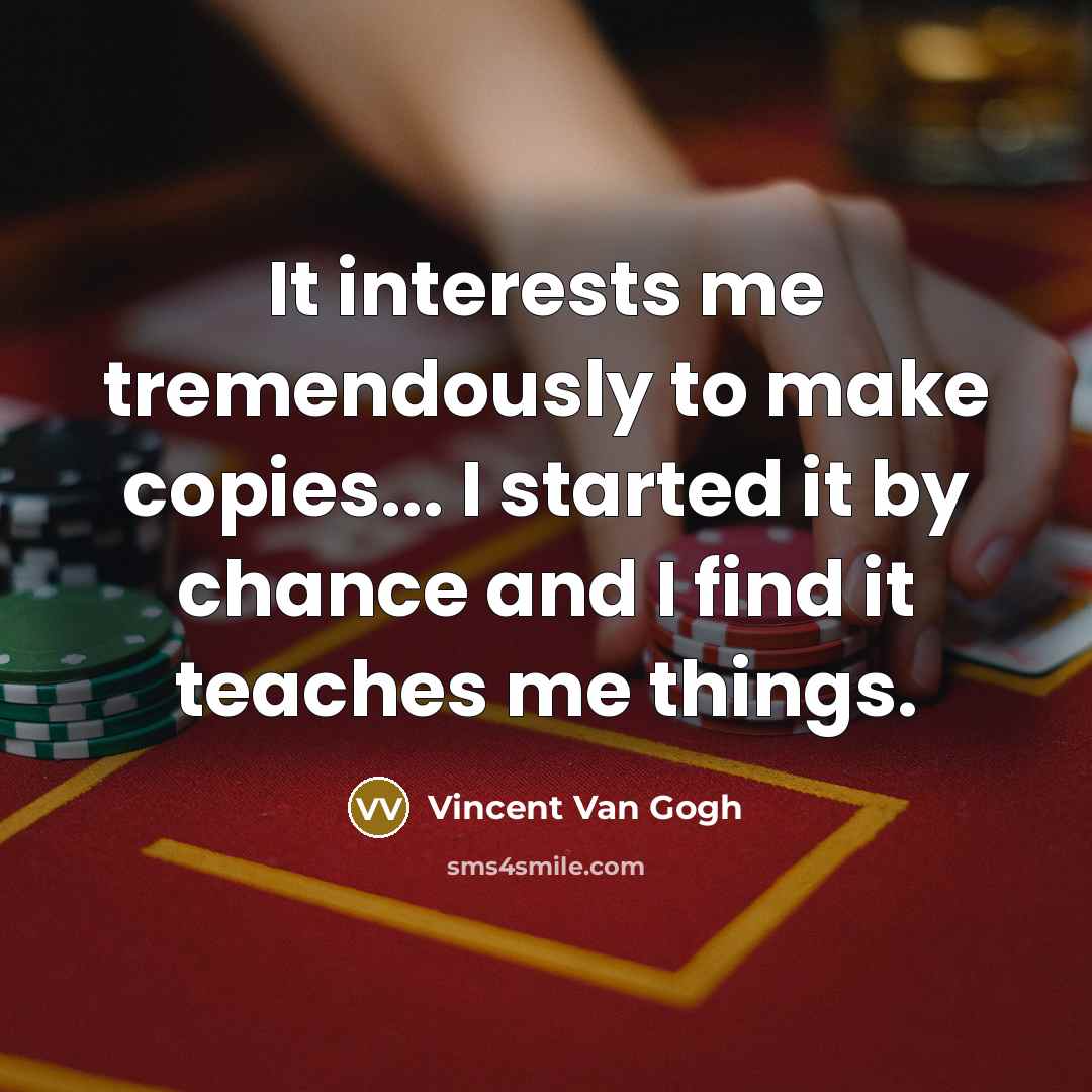 “It interests me tremendously to make copies... I started it…” quote by Vincent Van Gogh